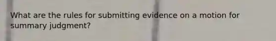 What are the rules for submitting evidence on a motion for summary judgment?