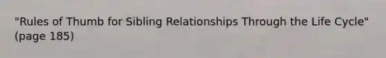 "Rules of Thumb for Sibling Relationships Through the Life Cycle" (page 185)