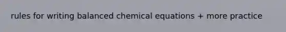 rules for writing balanced chemical equations + more practice