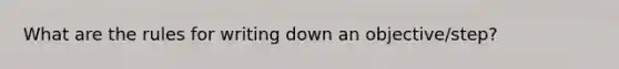 What are the rules for writing down an objective/step?