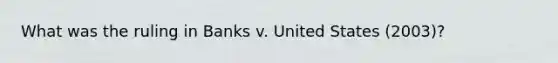 What was the ruling in Banks v. United States (2003)?