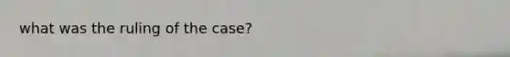 what was the ruling of the case?