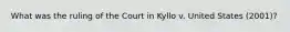 What was the ruling of the Court in Kyllo v. United States (2001)?