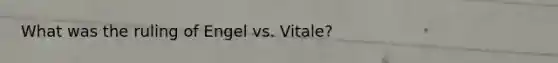 What was the ruling of Engel vs. Vitale?