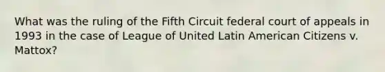 What was the ruling of the Fifth Circuit federal court of appeals in 1993 in the case of League of United Latin American Citizens v. Mattox?