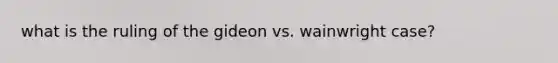 what is the ruling of the gideon vs. wainwright case?