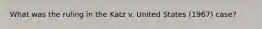 What was the ruling in the Katz v. United States (1967) case?