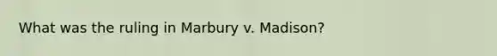 What was the ruling in Marbury v. Madison?