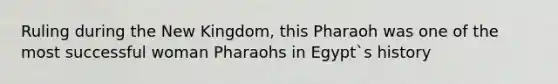 Ruling during the New Kingdom, this Pharaoh was one of the most successful woman Pharaohs in Egypt`s history
