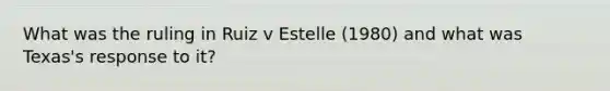 What was the ruling in Ruiz v Estelle (1980) and what was Texas's response to it?