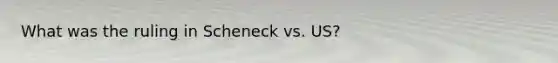 What was the ruling in Scheneck vs. US?