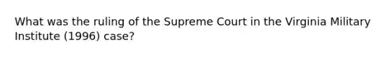 What was the ruling of the Supreme Court in the Virginia Military Institute (1996) case?