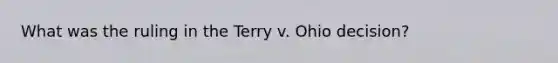 What was the ruling in the Terry v. Ohio decision?