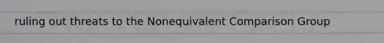 ruling out threats to the Nonequivalent Comparison Group