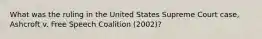 What was the ruling in the United States Supreme Court case, Ashcroft v. Free Speech Coalition (2002)?