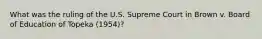 What was the ruling of the U.S. Supreme Court in Brown v. Board of Education of Topeka (1954)?