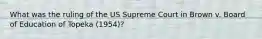 What was the ruling of the US Supreme Court in Brown v. Board of Education of Topeka (1954)?