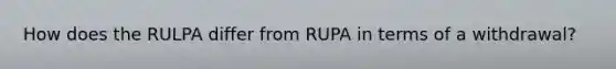 How does the RULPA differ from RUPA in terms of a withdrawal?