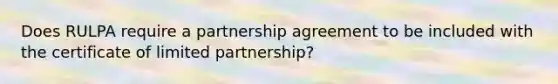 Does RULPA require a partnership agreement to be included with the certificate of limited partnership?