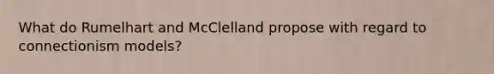 What do Rumelhart and McClelland propose with regard to connectionism models?