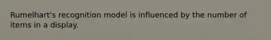 Rumelhart's recognition model is influenced by the number of items in a display.