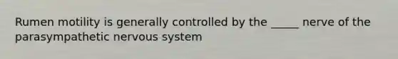 Rumen motility is generally controlled by the _____ nerve of the parasympathetic nervous system