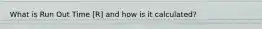 What is Run Out Time [R] and how is it calculated?