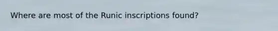 Where are most of the Runic inscriptions found?