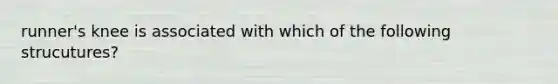 runner's knee is associated with which of the following strucutures?