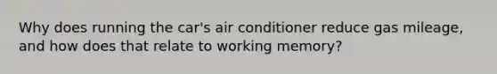 Why does running the car's air conditioner reduce gas mileage, and how does that relate to working memory?