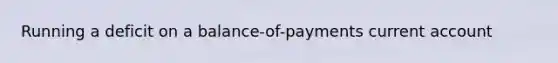 Running a deficit on a balance-of-payments current account