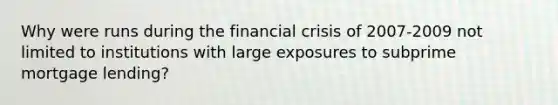 Why were runs during the financial crisis of 2007-2009 not limited to institutions with large exposures to subprime mortgage lending?