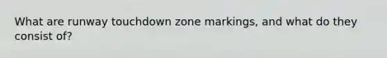 What are runway touchdown zone markings, and what do they consist of?