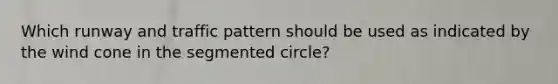 Which runway and traffic pattern should be used as indicated by the wind cone in the segmented circle?