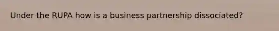 Under the RUPA how is a business partnership dissociated?