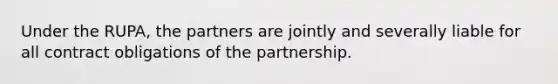 Under the RUPA, the partners are jointly and severally liable for all contract obligations of the partnership.