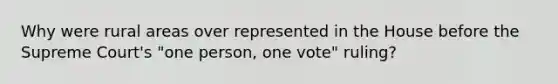 Why were rural areas over represented in the House before the Supreme Court's "one person, one vote" ruling?