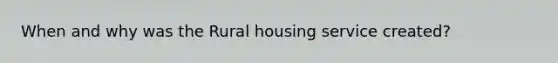 When and why was the Rural housing service created?