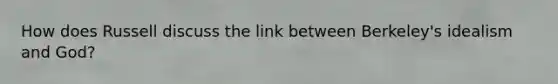 How does Russell discuss the link between Berkeley's idealism and God?