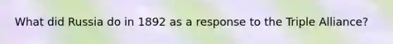 What did Russia do in 1892 as a response to the Triple Alliance?