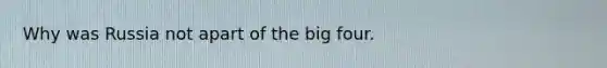 Why was Russia not apart of the big four.