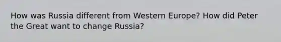 How was Russia different from Western Europe? How did Peter the Great want to change Russia?