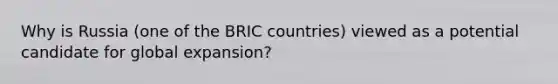 Why is Russia (one of the BRIC countries) viewed as a potential candidate for global expansion?