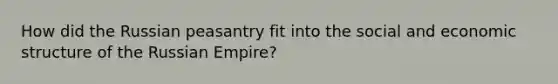 How did the Russian peasantry fit into the social and economic structure of the Russian Empire?