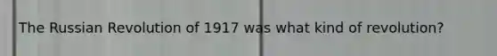The Russian Revolution of 1917 was what kind of revolution?