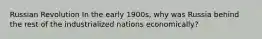 Russian Revolution In the early 1900s, why was Russia behind the rest of the industrialized nations economically?