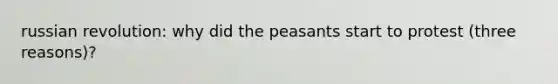 russian revolution: why did the peasants start to protest (three reasons)?