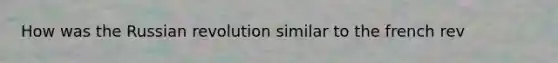 How was the Russian revolution similar to the french rev