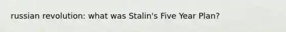 russian revolution: what was Stalin's Five Year Plan?