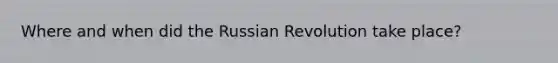 Where and when did the Russian Revolution take place?